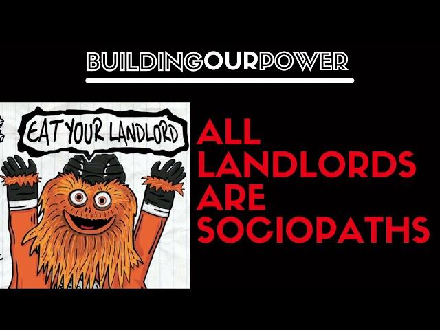 Landlords are Sociopaths | Building Our Power