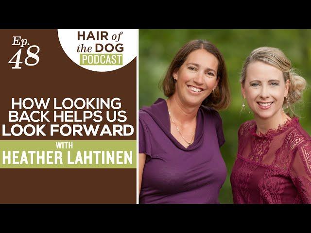 How looking back helps us look forward with Heather Lahtinen
