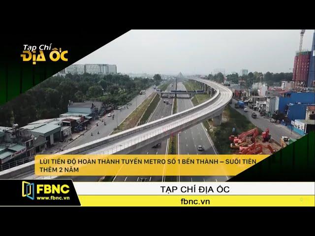 Metro số 1 Bến Thành – Suối Tiên lùi tiến độ thêm 2 năm | FBNC TV