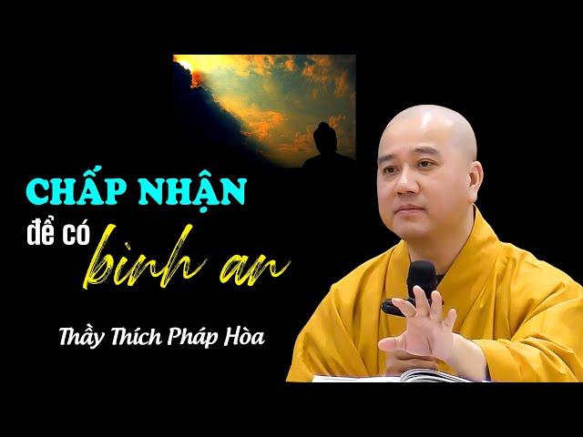 Cuộc sống này đôi khi nên CHẤP NHẬN để có bình an - Thầy Thích Pháp Hòa