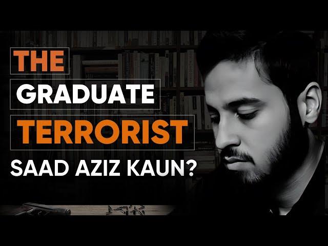 Untold Story of Saad Aziz, The Graduate Terrorist @raftartv Documentary