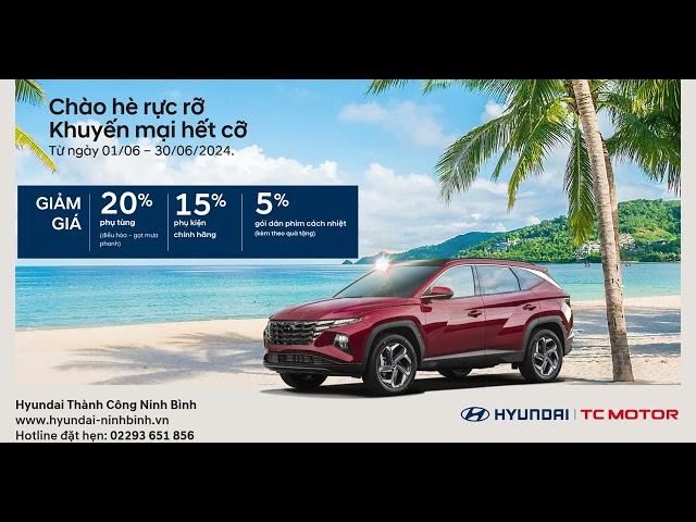 HYUNDAI NINH BÌNH CHÀO HÈ RỰC RỠ - KHUYẾN MẠI HẾT CỠ
