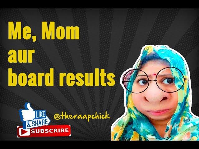 Me mom aur board results | theraapchick