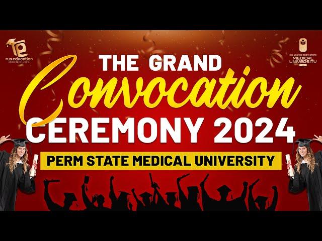 THE GRAND CONVOCATION CEREMONY 2024 | Perm State Medical University | MBBS IN RUSSIA