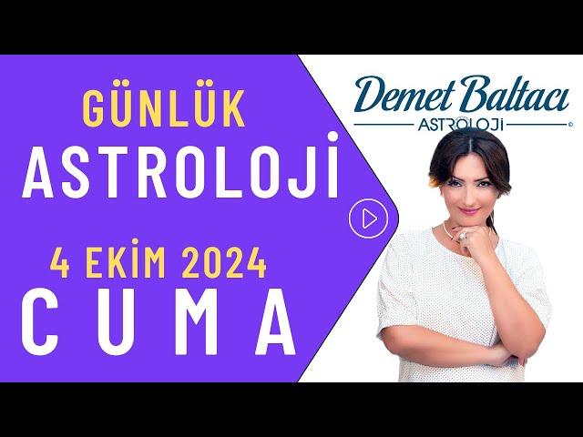 Bugün 4 Ekim 2024 Cuma, günlük burç yorumu, Astrolog Demet Baltacı astroloji burç günlük haber