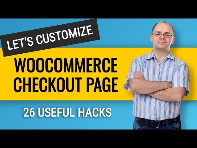 How to Customize Woocommerce Checkout Page Without a Plugin? 26 useful hacks