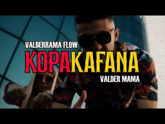 Valderrama Flow x Valder Mama - KOPA KAFANA ️ (OFFICIAL VIDEO)