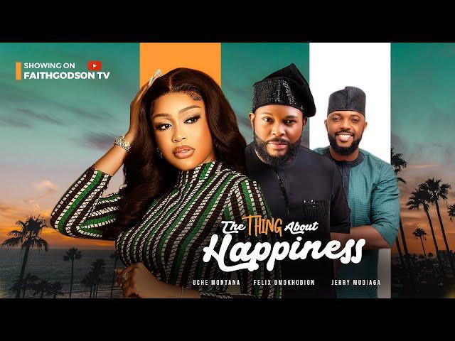 THE THING ABOUT HAPPINESS (Full Movie) Uche Montana, Felix Omokhodion 2023 Nigerian Nollywood Movie