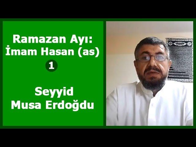 Ramazan Ayı: İmam Hasan (1. Bölüm) - Seyyid Musa Erdoğdu