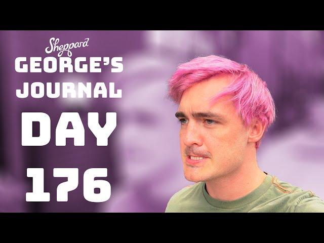 George's Journal - Day 176: Edits For Days