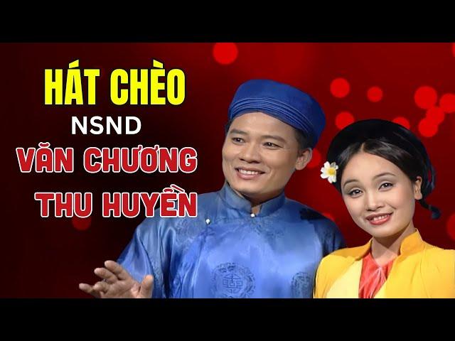 Hát Chèo Hay Nhất - NSND Văn Chương ft NSND Thu Huyền - 2 giọng hát chèo VẠN NGƯỜI MÊ