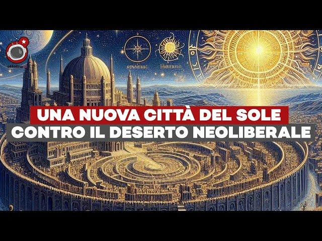 UNA NUOVA CITTÀ DEL SOLE contro il deserto neoliberale - ft. Corrado Claverini