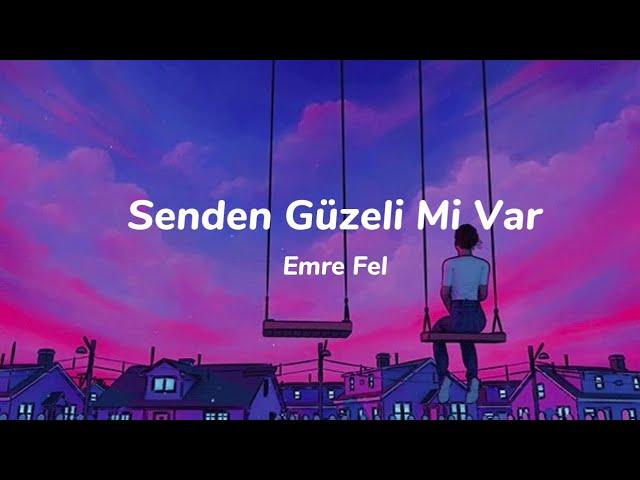 Emre Fel - Senden Güzeli Mi Var (lyrics)