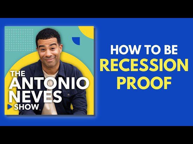 The Antonio Neves Show - 133. How To Be Recession Proof