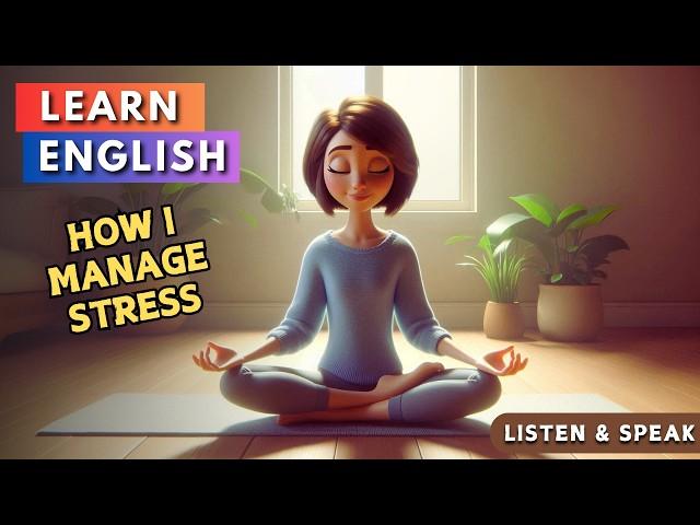 How I Manage Stress | Improve your English | English Listening Skills - Speaking Skills | Daily Life