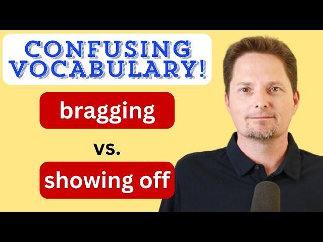 SPEAK FLUENT ENGLISH/CONFUSING VOCABULARY/BRAG VS. SHOW OFF/BRAGGING VS. SHOWING OFF/ PHRASAL VERBS