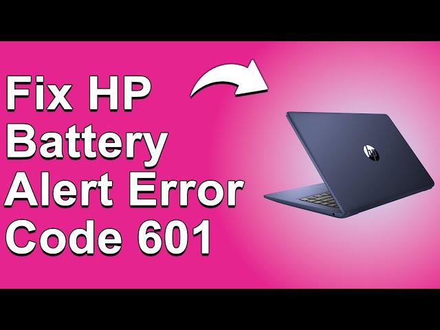 HP Battery Alert Error Code 601 (Meaning, Reasons Why It Occurs, And How To Resolve The Issue)