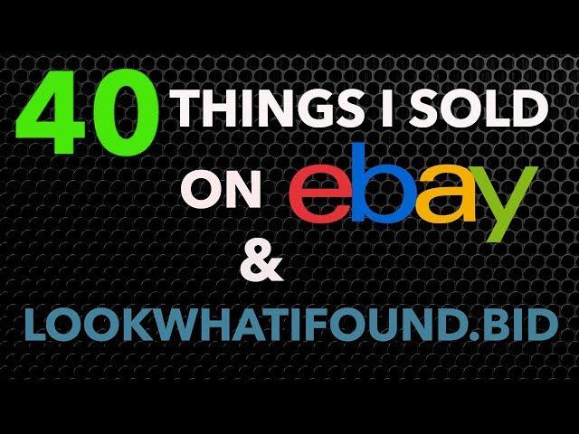 40 Things I Sold on eBay & www.lookwhatifound.bid