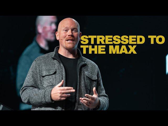 Stressed To The Max | Twin Rivers Church