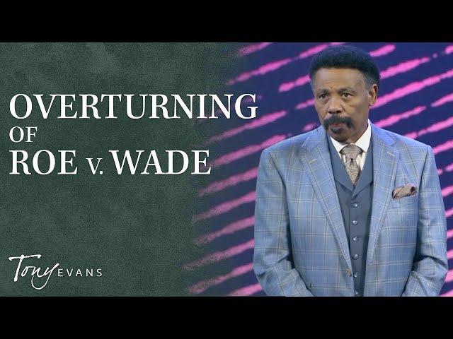 Overturning of Roe v. Wade | Dr. Tony Evans