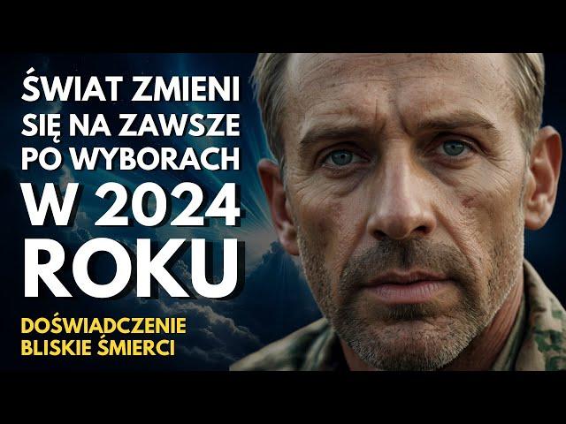 Doświadczenie bliskie śmierci ujawnia szokujące wybory w 2024 r. i radykalne zmiany na świecie!