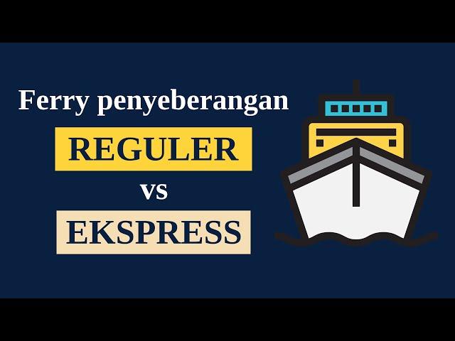 Perbedaan kapal REGULER dan kapal EXPRESS (EKSEKUTIF) di penyeberangan Merak-Bakauheni