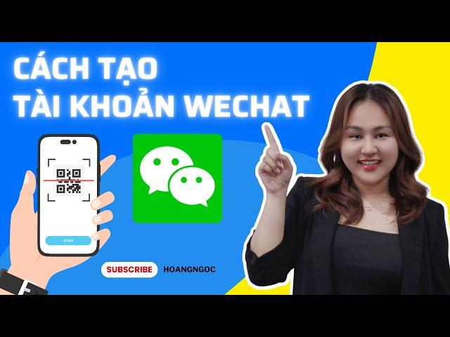 Cách tạo tài khoản Wechat dễ thực hiện - Hoàng Ngọc