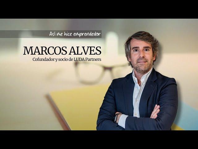 Así me hice emprendedor: Marcos Alves, cofundador y socio de LUDA Partners