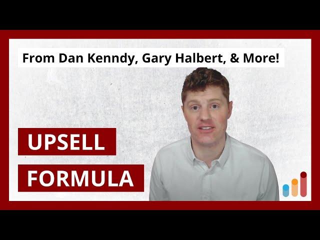 Upsell Copywriting Formula [from Dan Kennedy, Gary Halbert, Justin Goff, Roy Furr]