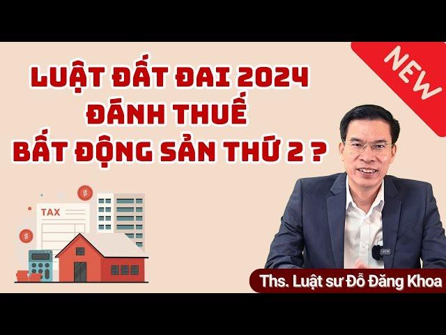 Luật đất đai 2024 đánh thuế bất động sản thứ 2?