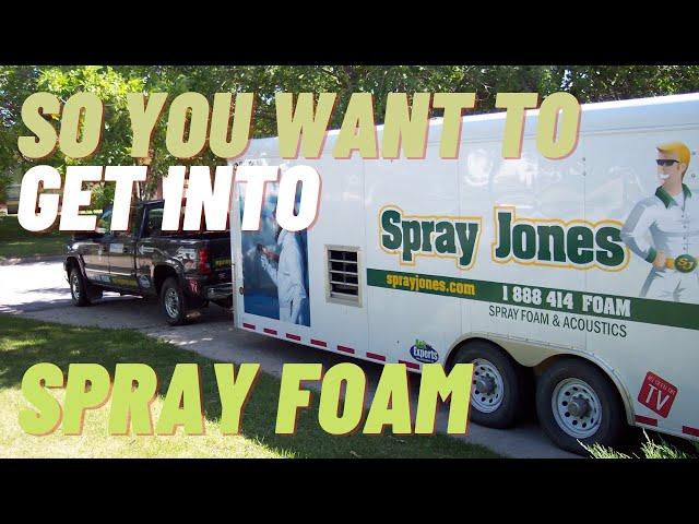 So you want to get into Spray Foam Insulation?