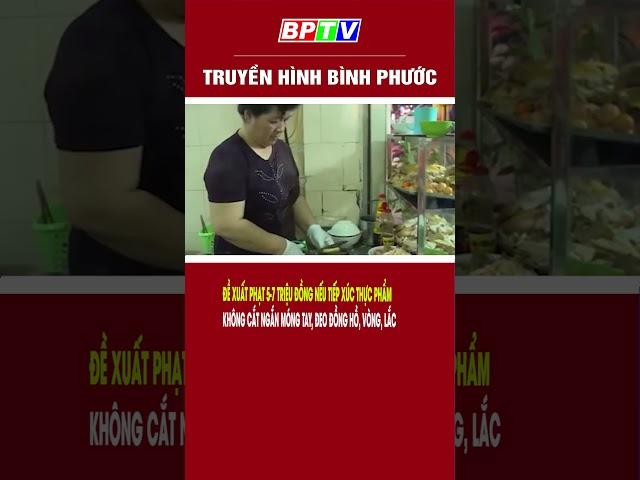 Đề xuất phạt 5-7 triệu đồng nếu tiếp xúc thực phẩm không cắt ngắn móng tay, đeo đồng hồ, vòng, lắc