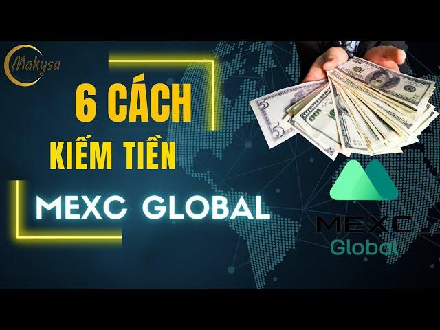 6 Cách Kiếm Tiền Với Sàn MEXC Global | Kiếm Tiền MEXC