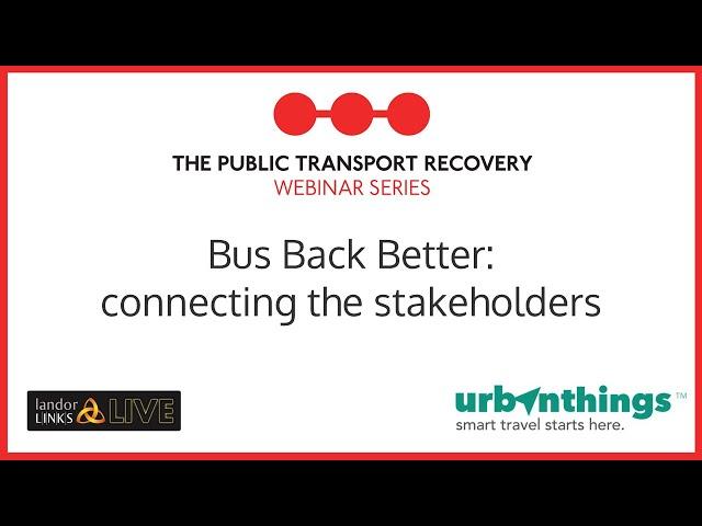 Bus Back Better: Connecting the Stakeholders