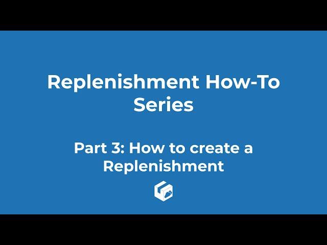 Replenishment How-To Series - Part 3: How to create a Replenishment