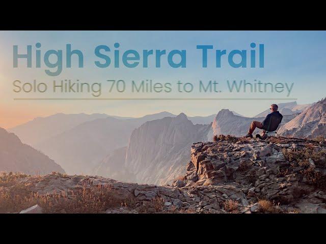 Six Days Alone Crossing the Sierra Nevada Mountain Range - The High Sierra Trail: Sequoia to Whitney