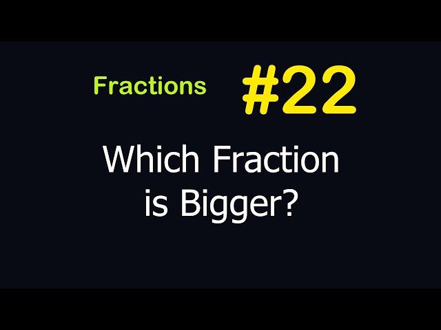 Fractions - Lesson #22 [Comparing Fractions]