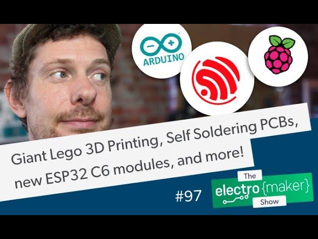 Giant Lego 3D Printing, Self Soldering PCBs, new ESP32 C6 modules, and more!