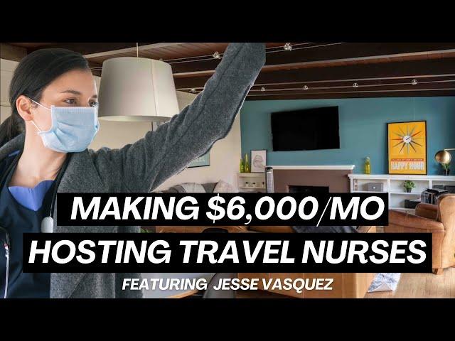 How to Make $6,000/mo Hosting Travel Nurses with Jesse Vasquez