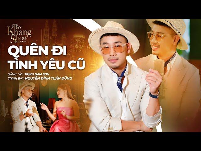Quên Đi Tình Yêu Cũ - Nguyễn Đình Tuấn Dũng (The Khang Show)