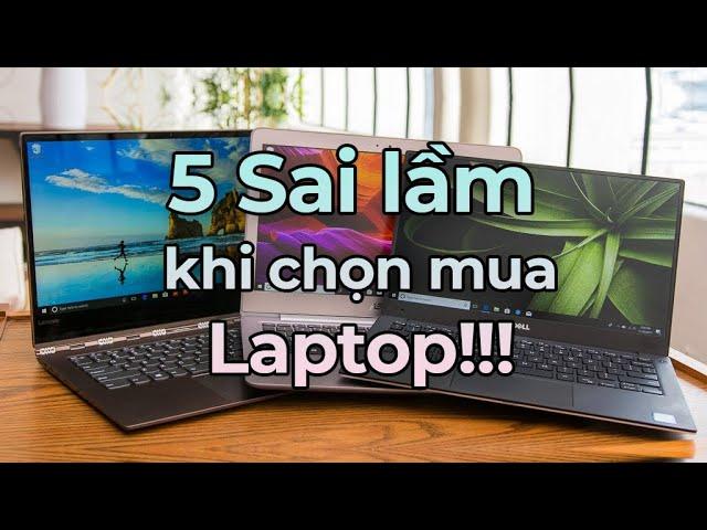 5 Sai lầm thường gặp phải khi mua Laptop