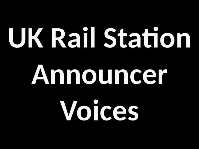 UK Railway Station Announcer Voices