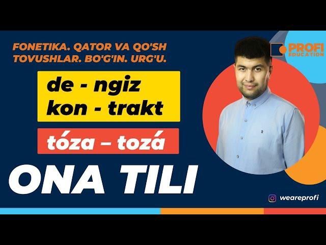 YENGIL ONA TILI. 2-Dars: FONETIKA. BO'G'IN. URG'U