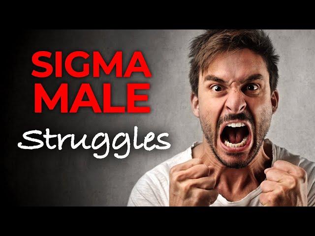 8 Sigma Male Struggles They Experience in Life