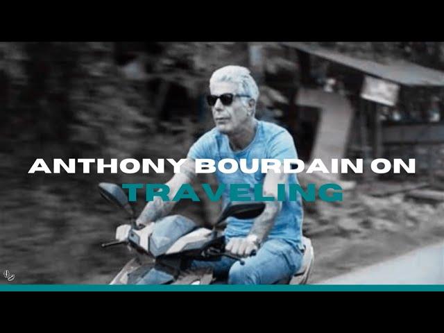 Anthony Bourdain On What He Learned From Traveling