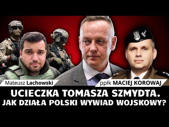 Dlaczego Tomasz Szmydt uciekł na Białoruś? Jak działa polski wywiad? ppłk M. Korowaj i M. Lachowski.