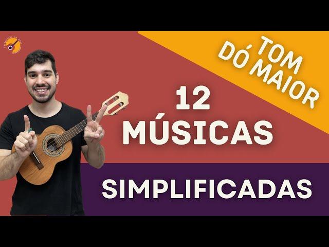 12 MÚSICAS SIMPLIFICADAS EM DÓ MAIOR - CAVAQUINHO PARA INICIANTES