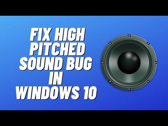 Fix High Pitched Sound Bug in Windows 10
