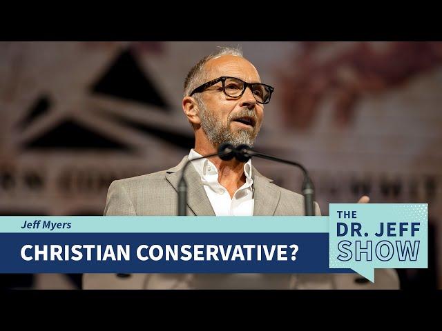 Dr. Jeff Myers — What is Christian About Being Conservative? Two Points to Ponder