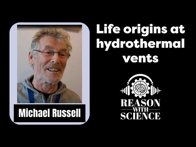 Life origins at hydrothermal vents | Michael Russell | Reason with Science | Geology | Chemistry